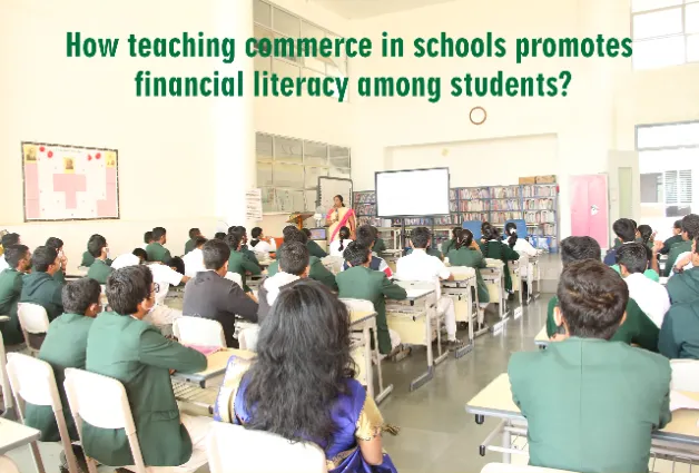 How teaching commerce in schools promotes financial literacy among students.