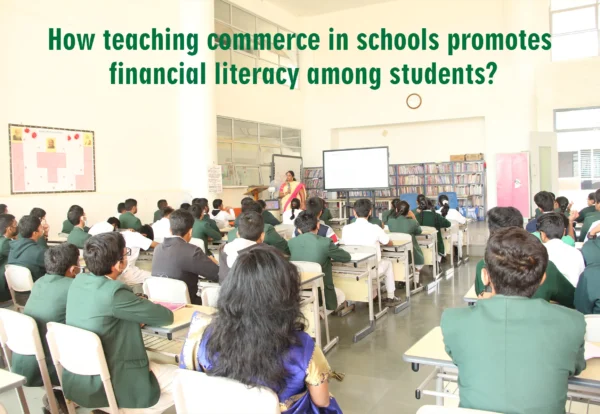 How teaching commerce in schools promotes financial literacy among students.