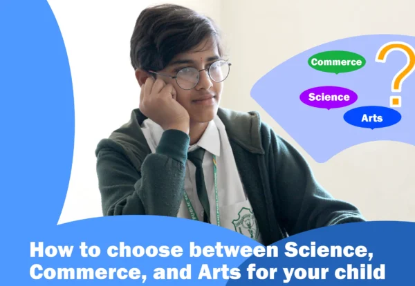How to choose between Science, Commerce, and Arts for your child