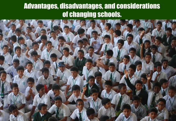 Advantages, disadvantages, and considerations of changing schools.