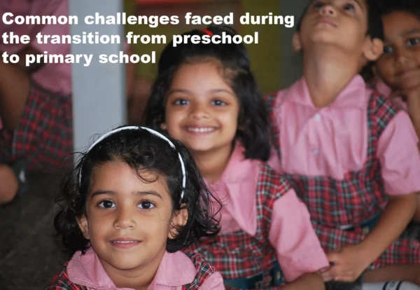 The challenges faced during transition from preschool to primary school